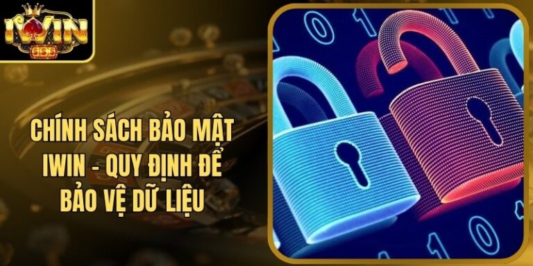 Chính Sách Bảo Mật Iwin - Quy Định Để Bảo Vệ Dữ Liệu