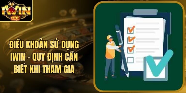 Điều Khoản Sử Dụng Iwin - Quy Định Cần Biết Khi Tham Gia