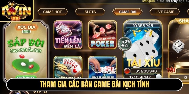 Tham gia các bàn game bài kịch tính