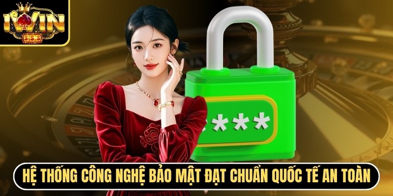 Sử dụng hệ thống công nghệ bảo mật đạt chuẩn quốc tế an toàn