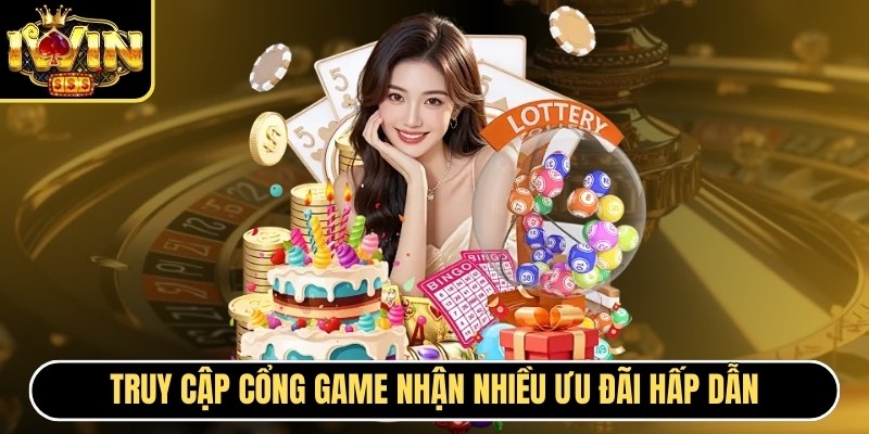 Truy cập cổng game nhận nhiều ưu đãi hấp dẫn