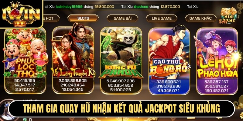 Tham gia quay hũ nhận kết quả jackpot siêu khủng