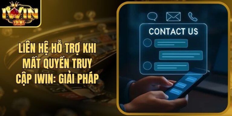 Liên Hệ Hỗ Trợ Khi Mất Quyền Truy Cập Iwin: Giải Pháp
