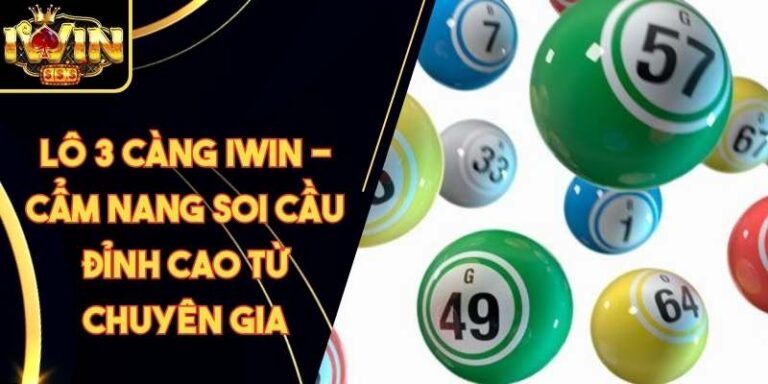 Lô 3 Càng Iwin - Cẩm Nang Soi Cầu Đỉnh Cao Từ Chuyên Gia
