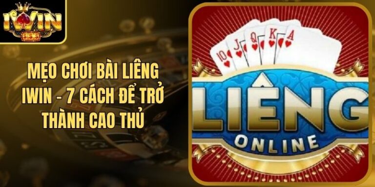 Mẹo Chơi Bài Liêng Iwin - 7 Cách Để Trở Thành Cao Thủ