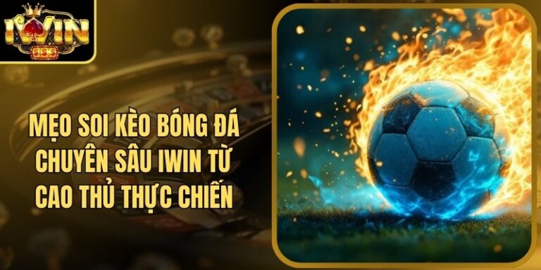 Mẹo Soi Kèo Bóng Đá Chuyên Sâu Iwin Từ Cao Thủ Thực Chiến