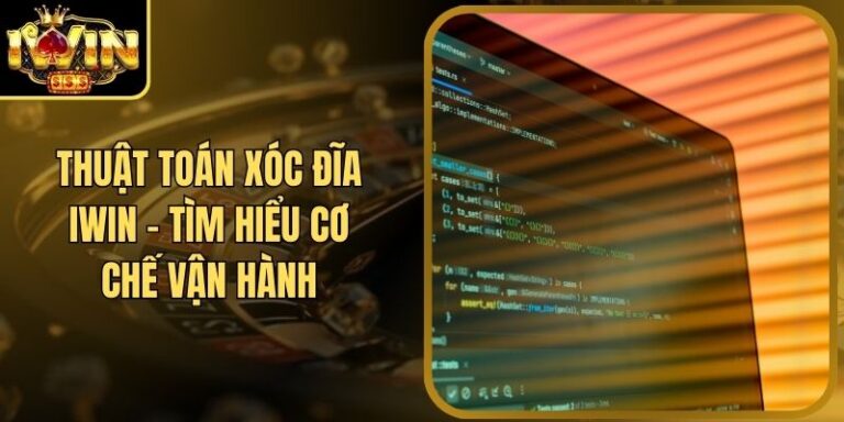 Thuật Toán Xóc Đĩa Iwin - Tìm Hiểu Cơ Chế Vận Hành