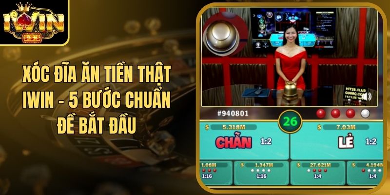 Xóc Đĩa Ăn Tiền Thật Iwin - 5 Bước Chuẩn Đề Bắt Đầu