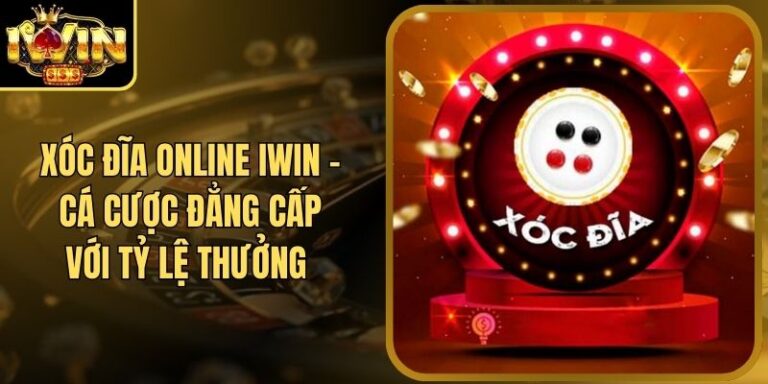 Xóc Đĩa Online Iwin - Cá Cược Đẳng Cấp Với Tỷ Lệ Thưởng
